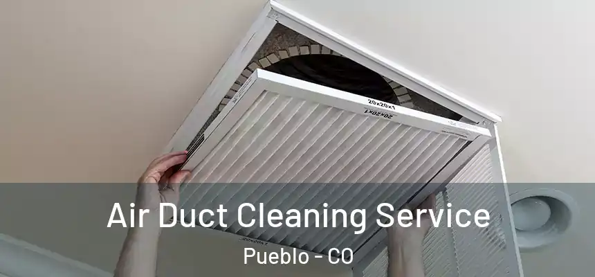 Air Duct Cleaning Service Pueblo - CO