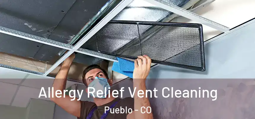 Allergy Relief Vent Cleaning Pueblo - CO