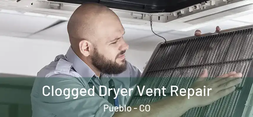 Clogged Dryer Vent Repair Pueblo - CO