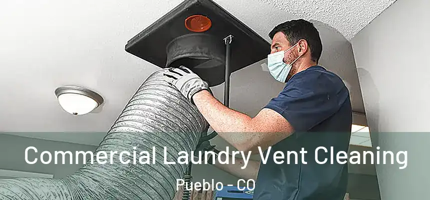 Commercial Laundry Vent Cleaning Pueblo - CO