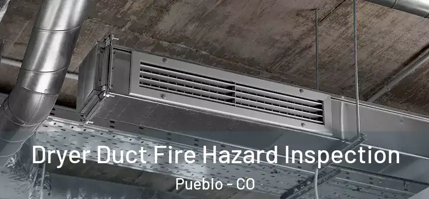  Dryer Duct Fire Hazard Inspection Pueblo - CO