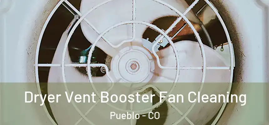 Dryer Vent Booster Fan Cleaning Pueblo - CO