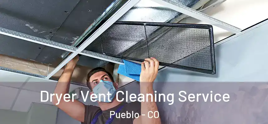  Dryer Vent Cleaning Service Pueblo - CO