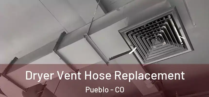 Dryer Vent Hose Replacement Pueblo - CO