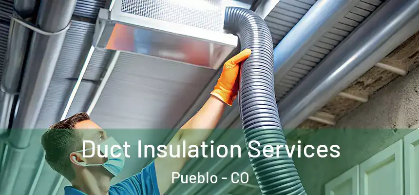 Duct Insulation Services Pueblo - CO