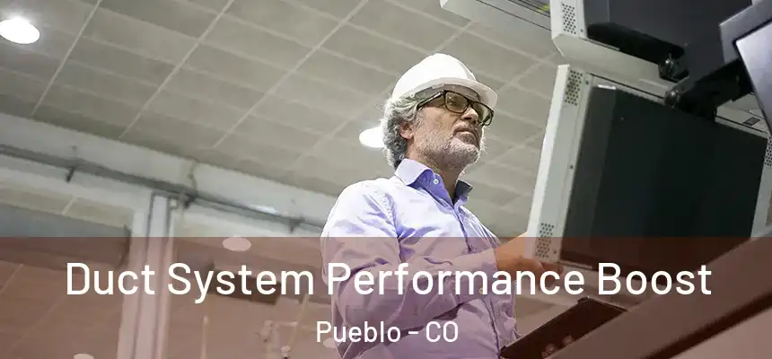  Duct System Performance Boost Pueblo - CO