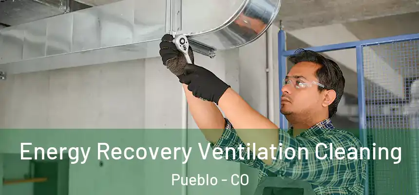 Energy Recovery Ventilation Cleaning Pueblo - CO