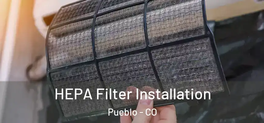  HEPA Filter Installation Pueblo - CO