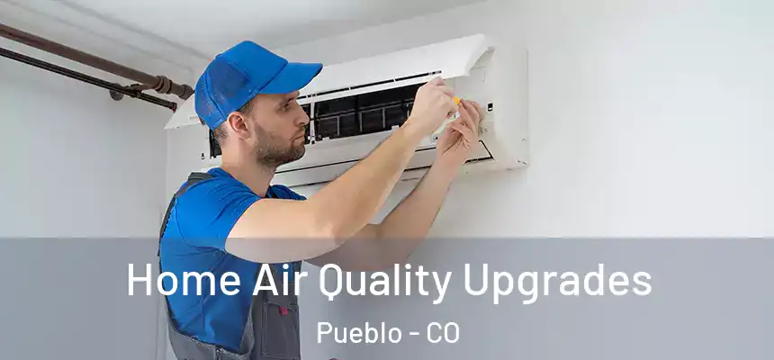  Home Air Quality Upgrades Pueblo - CO