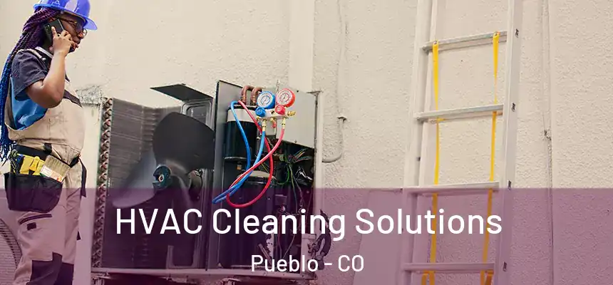 HVAC Cleaning Solutions Pueblo - CO