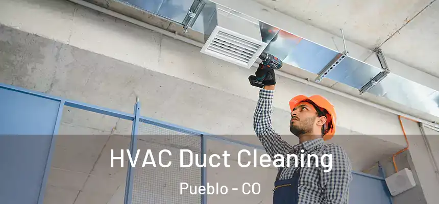 HVAC Duct Cleaning Pueblo - CO