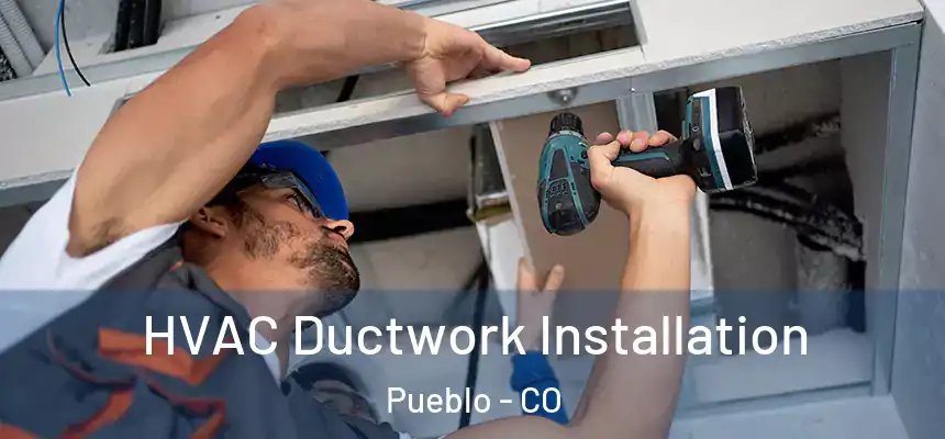 HVAC Ductwork Installation Pueblo - CO