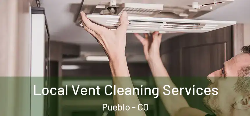Local Vent Cleaning Services Pueblo - CO
