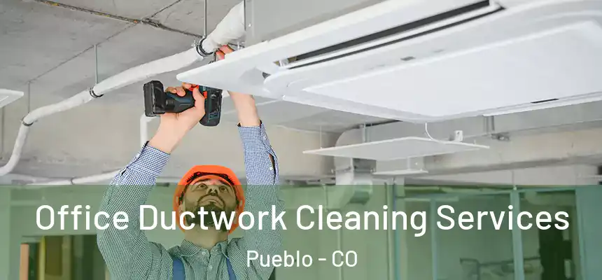 Office Ductwork Cleaning Services Pueblo - CO