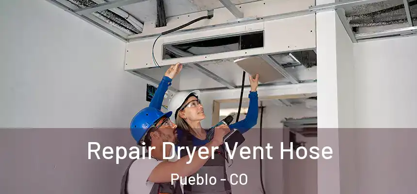 Repair Dryer Vent Hose Pueblo - CO