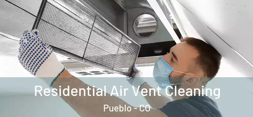 Residential Air Vent Cleaning Pueblo - CO