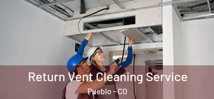  Return Vent Cleaning Service Pueblo - CO