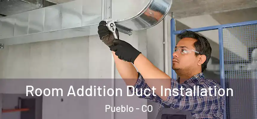  Room Addition Duct Installation Pueblo - CO