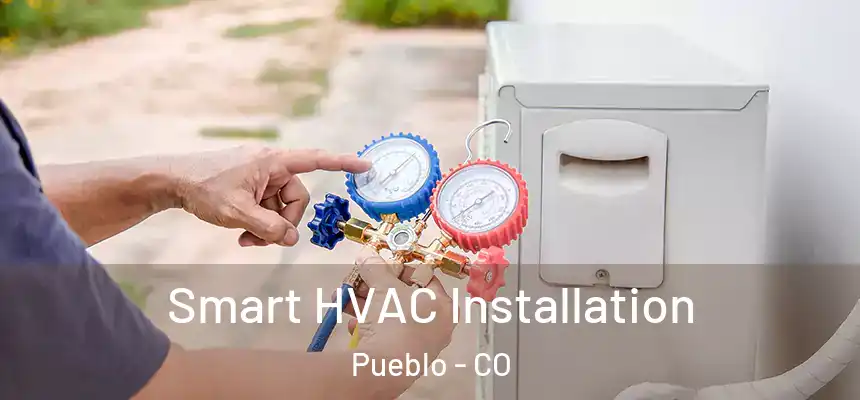 Smart HVAC Installation Pueblo - CO