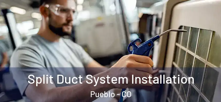  Split Duct System Installation Pueblo - CO