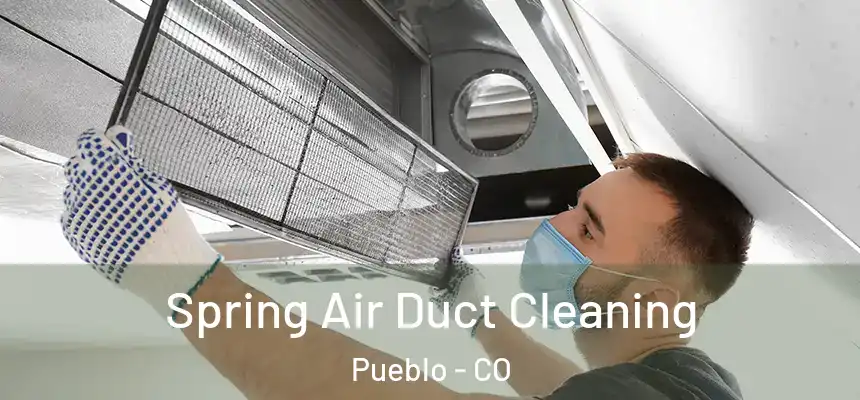 Spring Air Duct Cleaning Pueblo - CO
