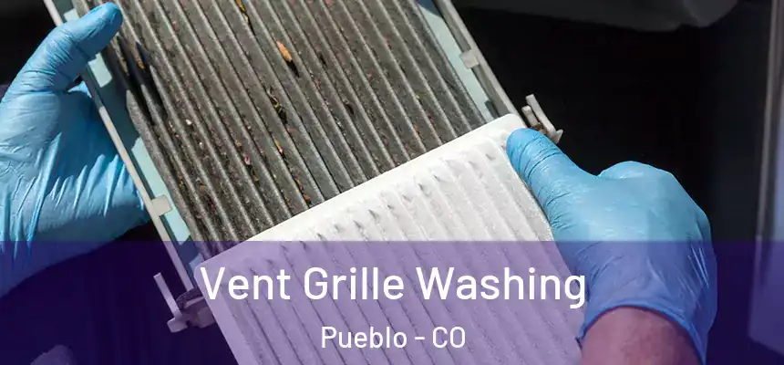 Vent Grille Washing Pueblo - CO